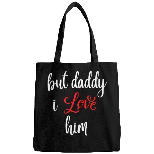 but daddy i love him Bags