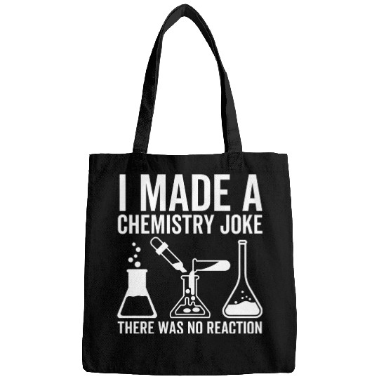 I Made a Chemistry Joke There Was No Reaction Bags