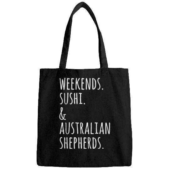 Weekends Sushi And Australian Shepherds Bags