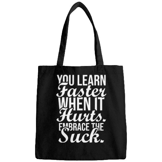 you learn faster when it hurts embrace the suck Bags
