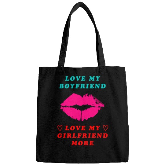 I love My Boyfriend But I Love My Girlfriend More Bags