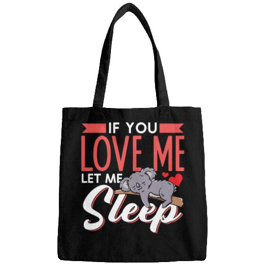 If You Love Me Let Me Sleep Cute Koala Koala Bear Bags