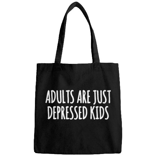 Adults are Just Depressed Kids : Depression Quote Bags