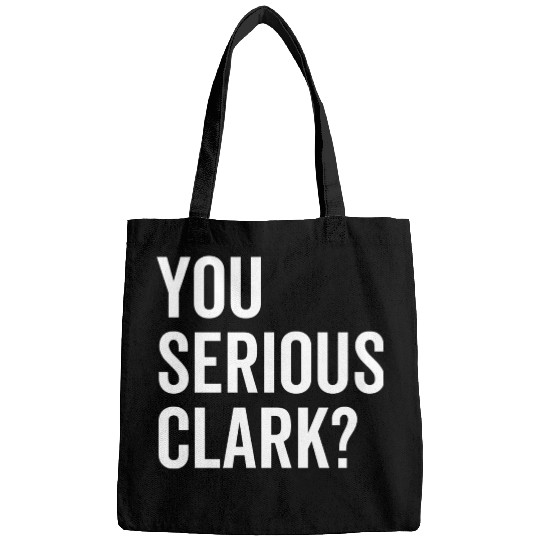 You Serious Clark? Bags