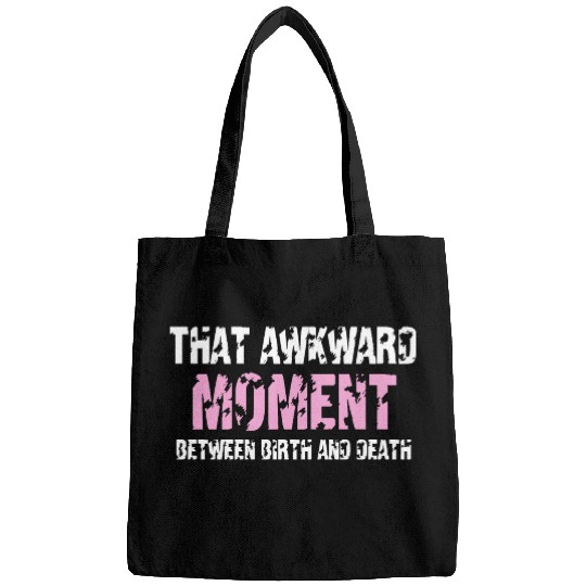 That awkward moment between birth and death Bags