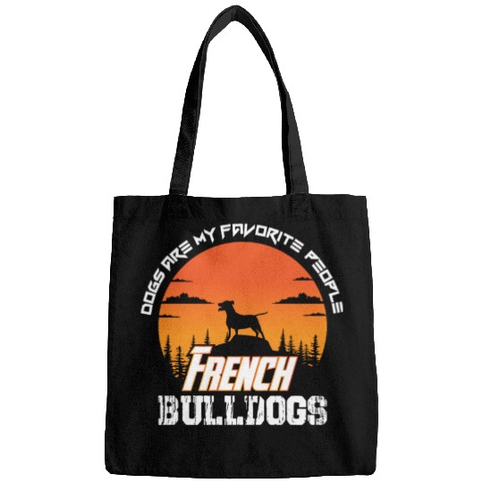 dogs are my favorite people french bulldogs funny Bags