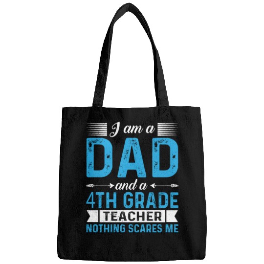 I Am A Dad And A 4th Grade Teacher Bags