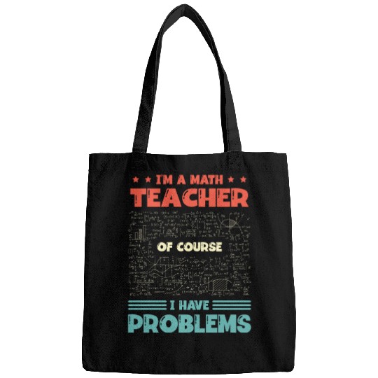 I'm A Math Teacher Of Course I Have Problems Bags