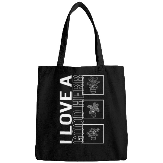 I Love A Good Herb, Garden Plant Gardening Lover Bags