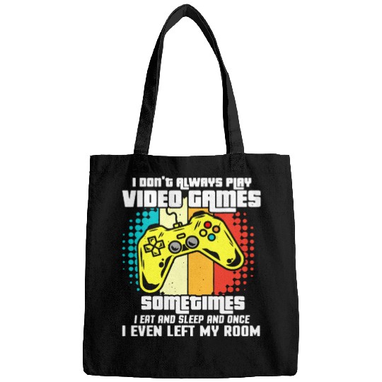 I DONT ALWAYS PLAY VIDEO GAMES Bags