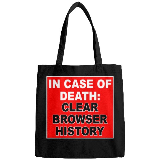 In Case Of Death: Clear Browser History Apparel Bags