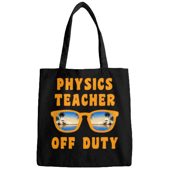 Vacation physics teacher off duty physics teacher Bags