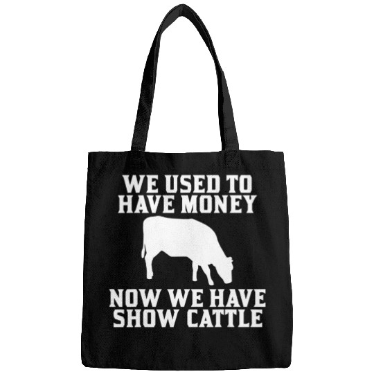 Used to have Money Now We have Show Cattle Bags