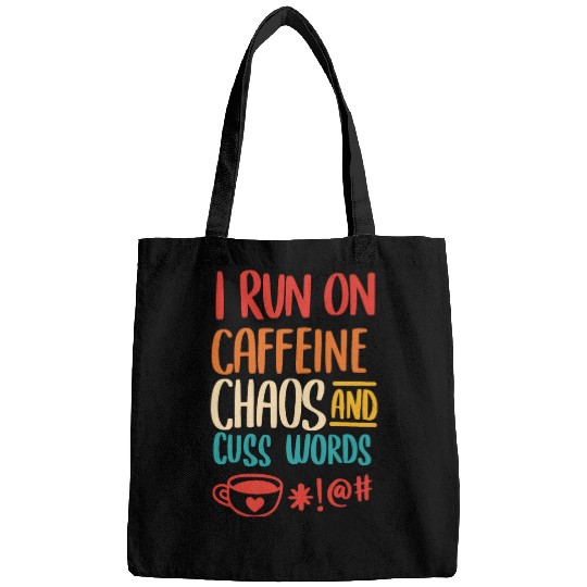 I Run On Caffeine Chaos And Cuss Words Bags