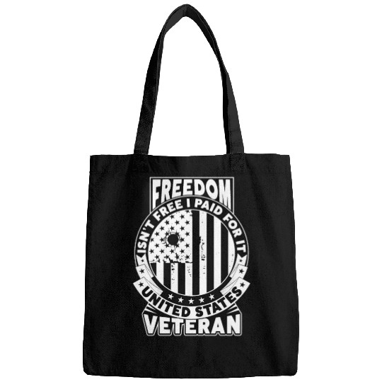 Freedom Isn't Free I Paid For It Military Veteran Bags
