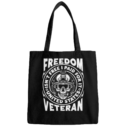 Freedom Isn't Free I Paid For It Military Veteran Bags