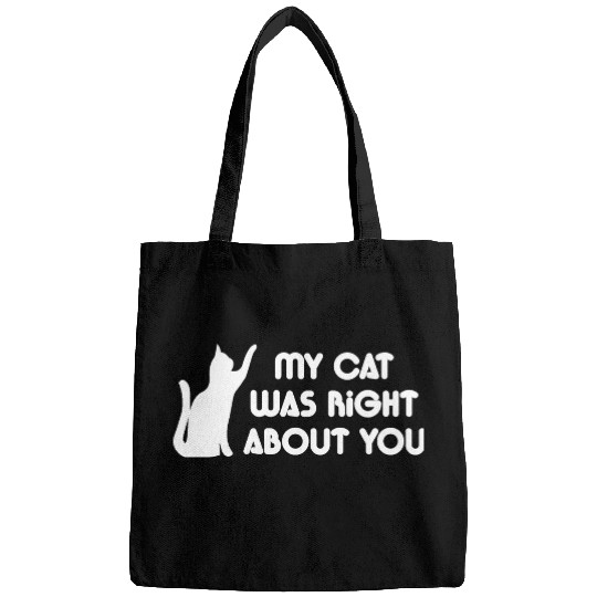 My Cat Was Right About You Bags