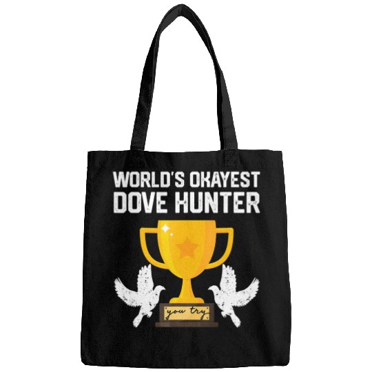 Funny Dove Hunting world s okayest dove hunter T Bags