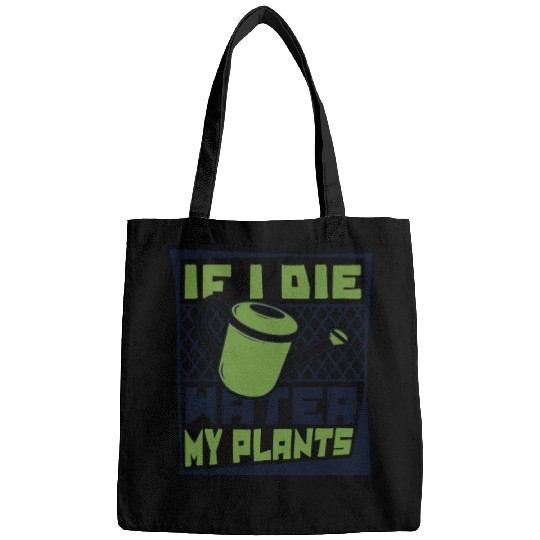 If I Die Water My Plants Ideas Gardener Gardening Bags
