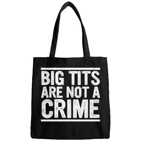 Big Tits Are Not A Crime Apparel Bags