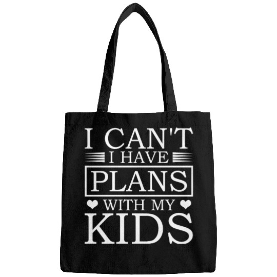 I Can't I Have Plans With My Kids Proud Dad Bags