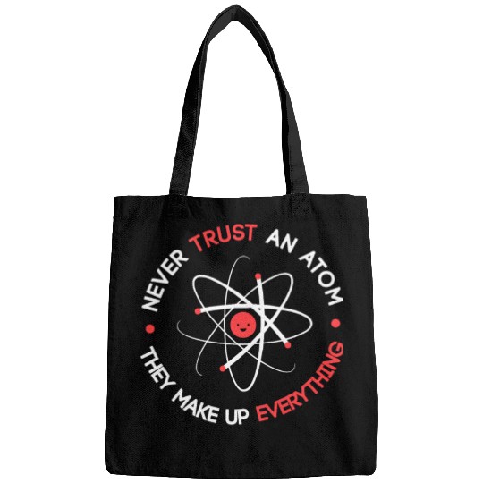 Funny Never Trust an Atom They Make up Everything Bags