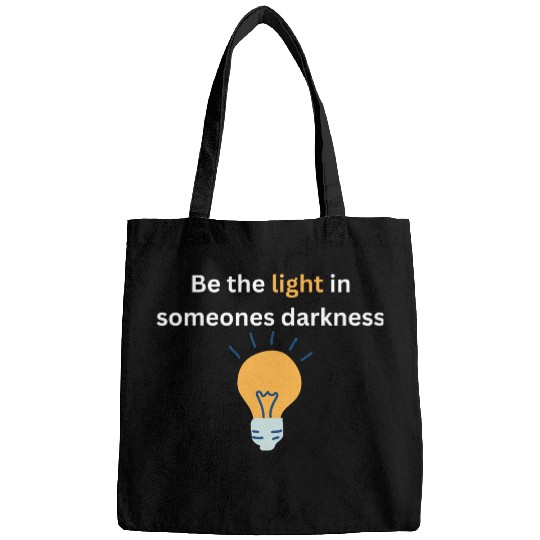 Be the light in someones darkness Bags