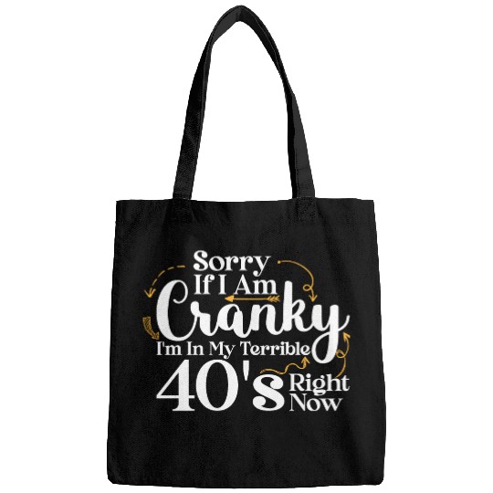 Sorry If I Am Cranky I m In My Terrible 40 S Bags