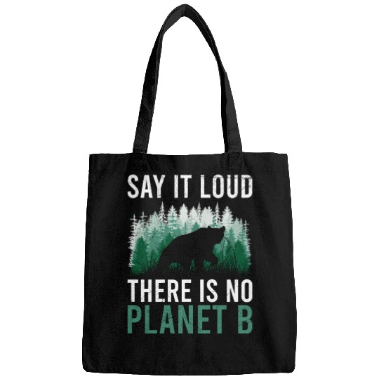 Say it loud There is no Planet B environment Bags