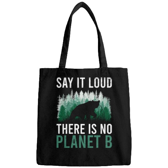 Say it loud There is no Planet B environment Bags