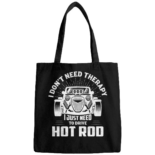 I Don't Need Therapy I Just Need To Drive Hot Rod Bags