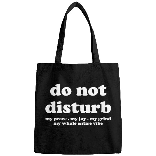 Do Not Disturb My Peace My Joy Bags