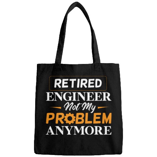 Retired Engineer Not My Problem Anymore Retirement Bags