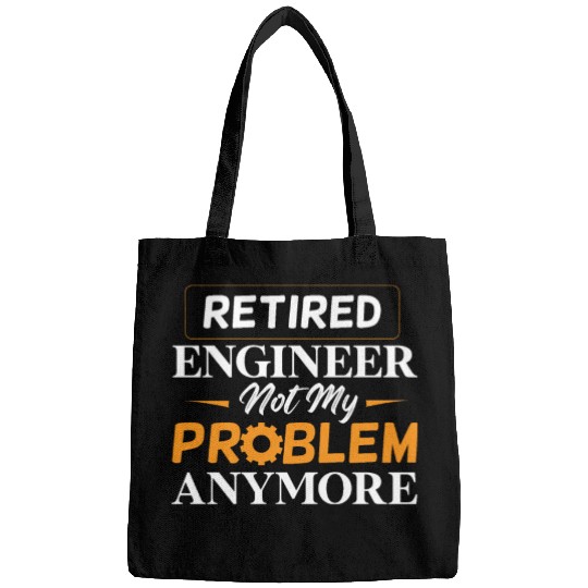 Retired Engineer Not My Problem Anymore Retirement Bags