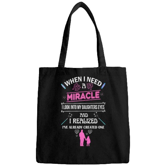 When I Need A Miracle Girl Pink Quote Dad Daughter Bags