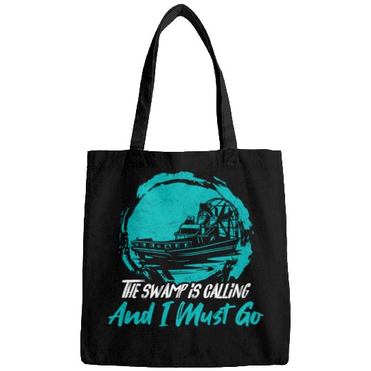 The Swamp Is Calling And I Must Go Airboating Airb Bags