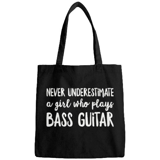 Never Underestimate A Girl Who Plays Bass Guitar P Bags