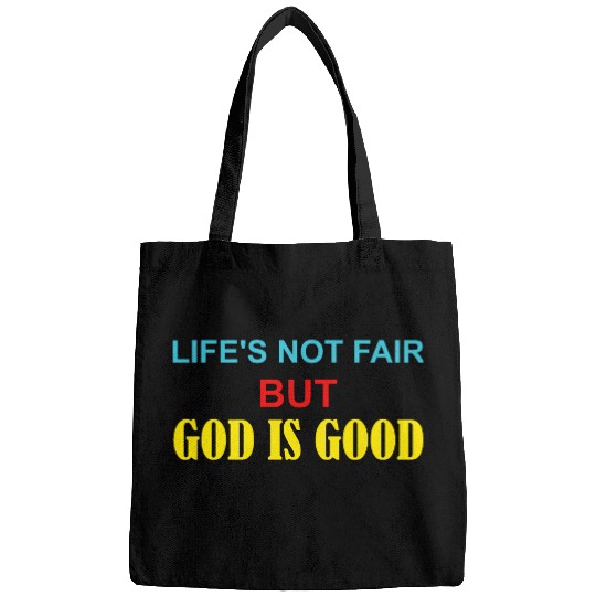 Life's Not Fair But God Is Good Bags