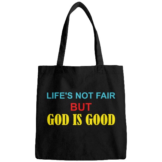 Life's Not Fair But God Is Good Bags