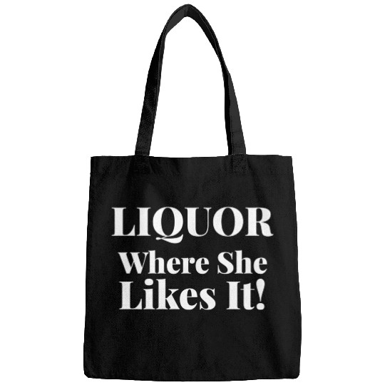Liquor Where She Likes I Liquor Where She Likes It Bags