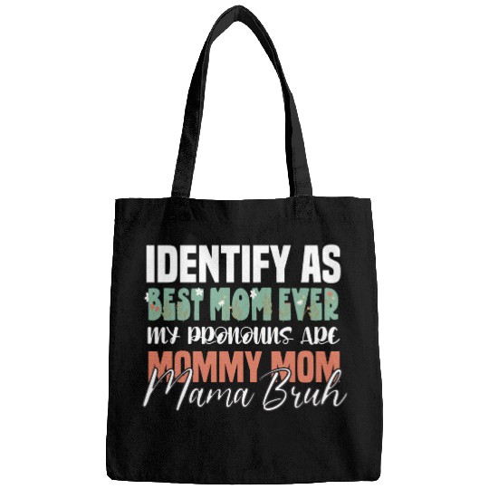 I identify as Best Mom Ever my Pronouns are Mommy Bags