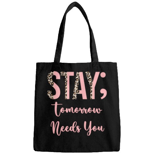 Stay Tomorrow Needs You Semicolon Inrational Bags