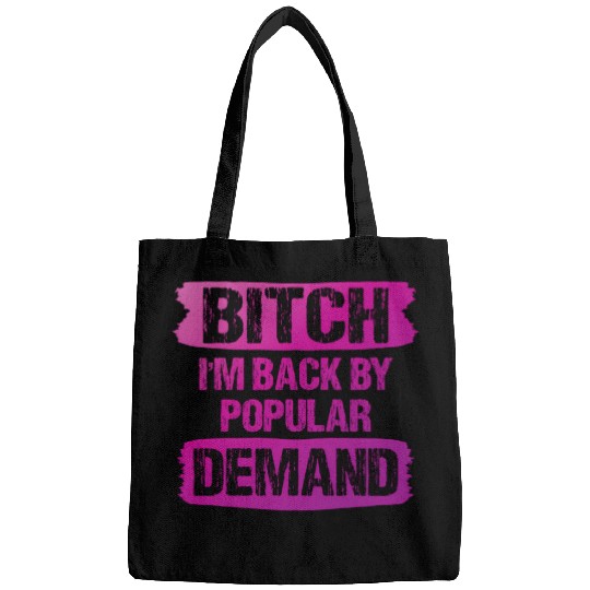 Bitch I'M Back By Popular Demand Meme Bags