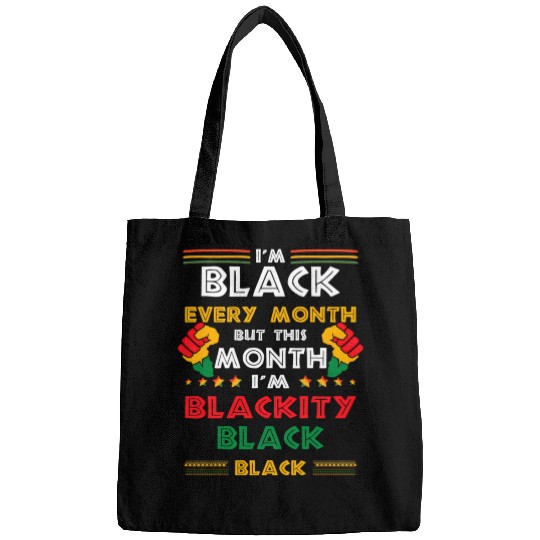 I'M Black Every Month But This Month I'M Blackity Bags