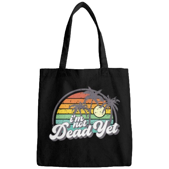 I'M Not Dead Yet Bags