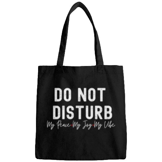 Do Not Disturb My Peace My Joy My Bags
