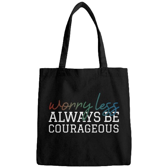 Worry less always be courageous motivation quote Bags