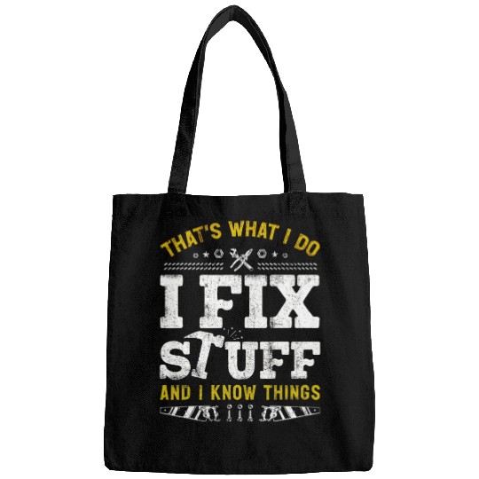 That's What I Do I Fix Stuff And I Know Things Bags