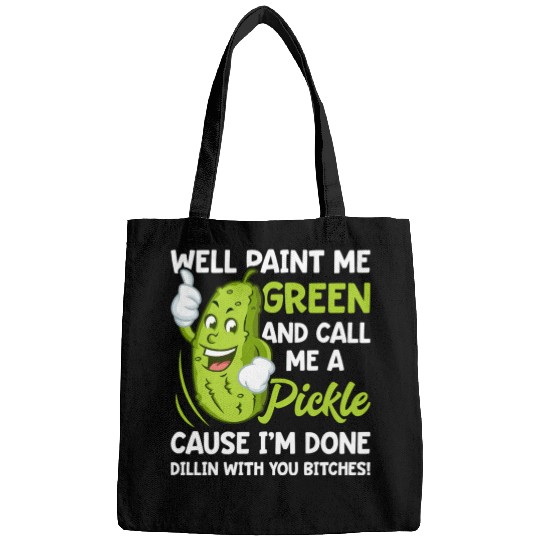 Paint Me Green And Call Me A Pickle Bitches Bags