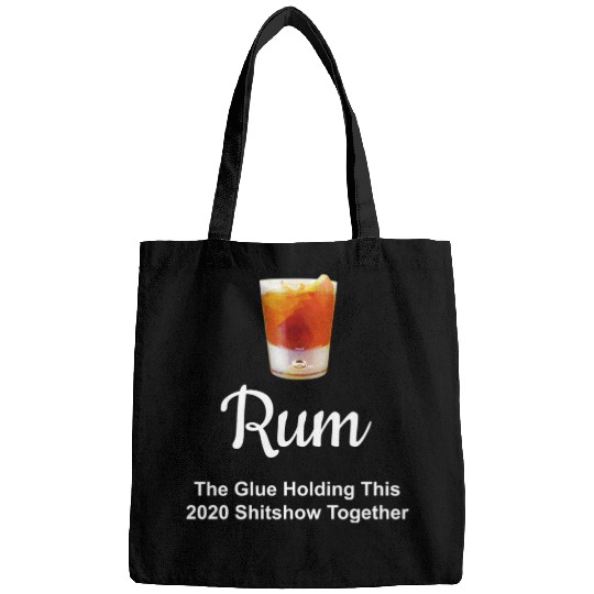 Rum Wine Glue Holding This 2020 Shitshow Together Bags